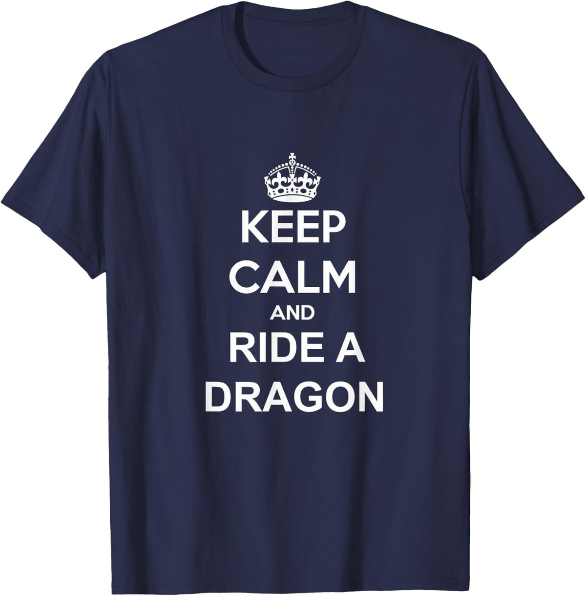 Keep Calm And Ride A Dragon Dragon Trainer Rider T-Shirt - T-Shirt | Navy