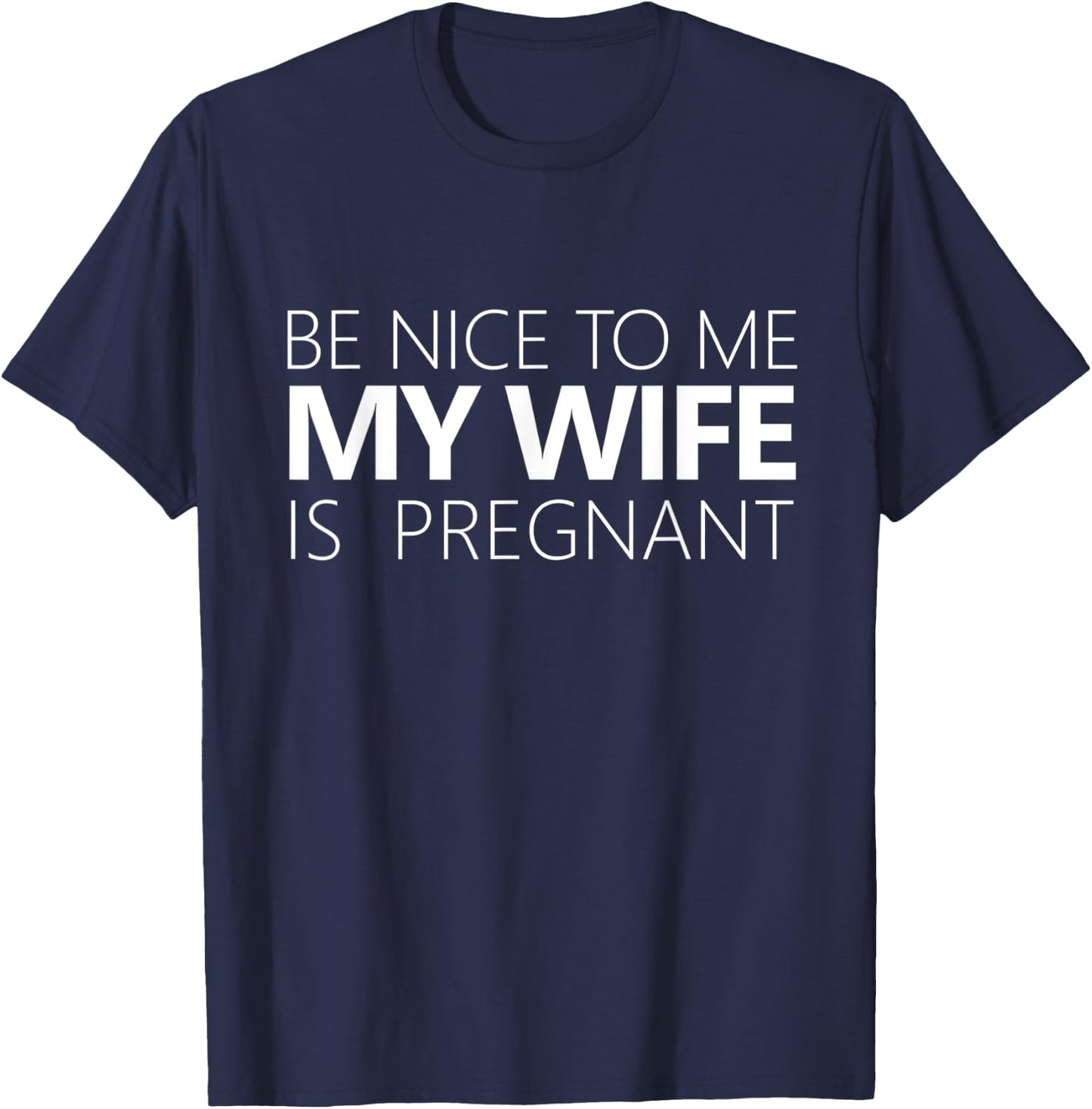 Be Nice To Me My Wife Is Pregnant Cute Dad Gift T-Shirt - T-Shirt | Navy