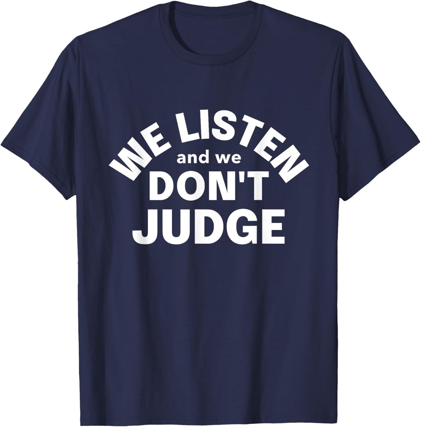 We Listen and We Don't Judge - Viral and Funny Game T-Shirt - T-Shirt | Navy
