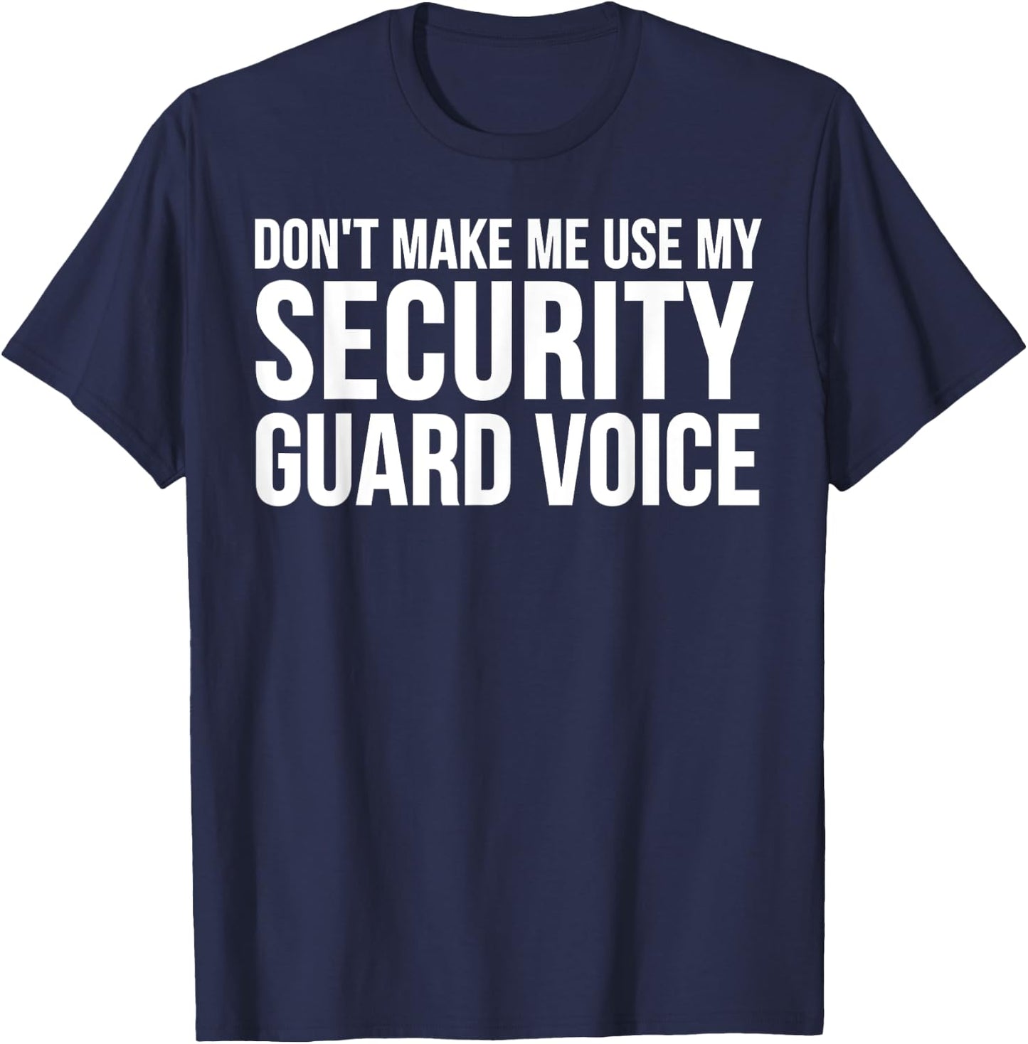 Security Guard Funny - Don't Make Me Use My T-Shirt - T-Shirt | Navy