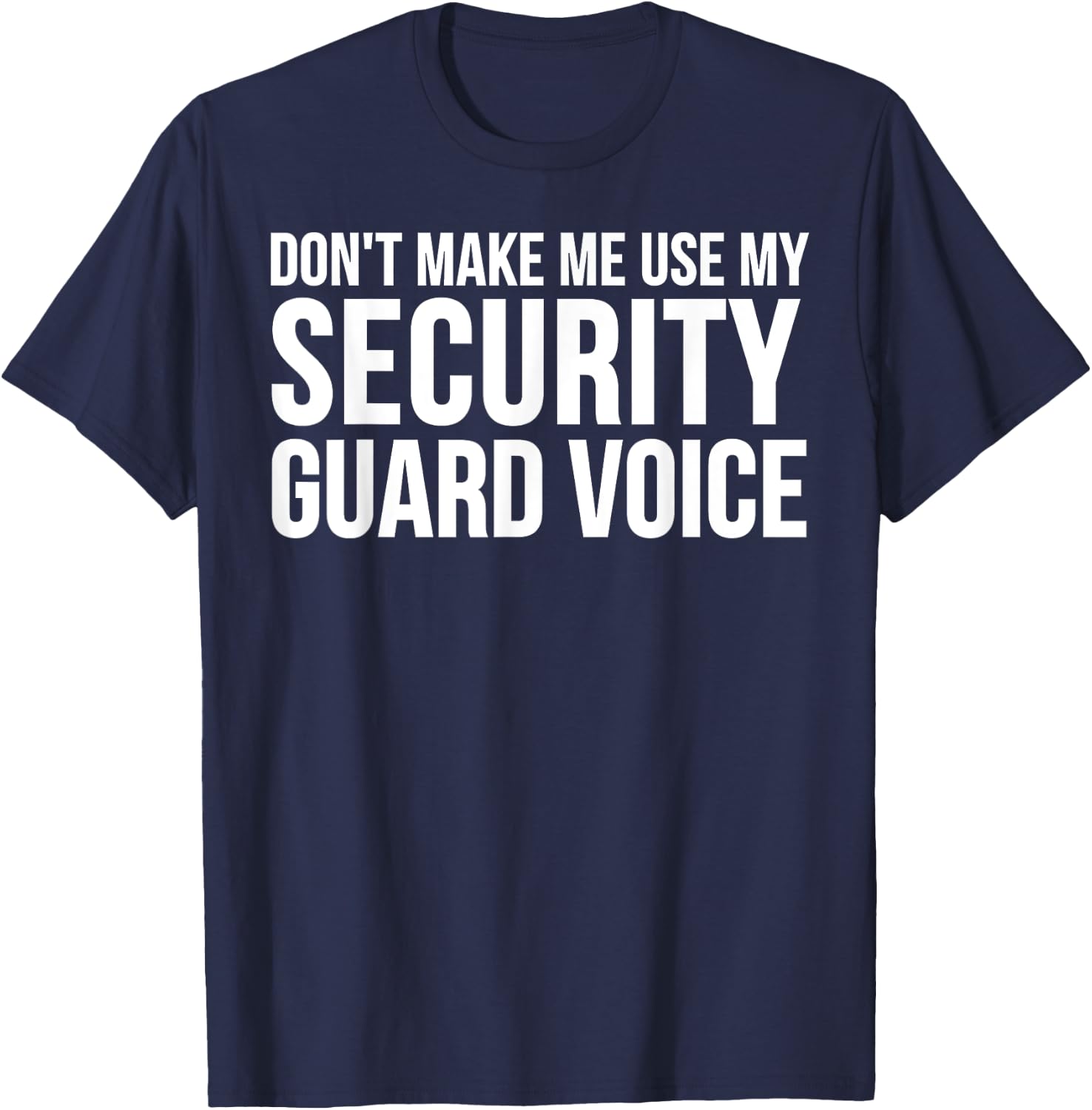 Security Guard Funny - Don't Make Me Use My T-Shirt - T-Shirt | Navy
