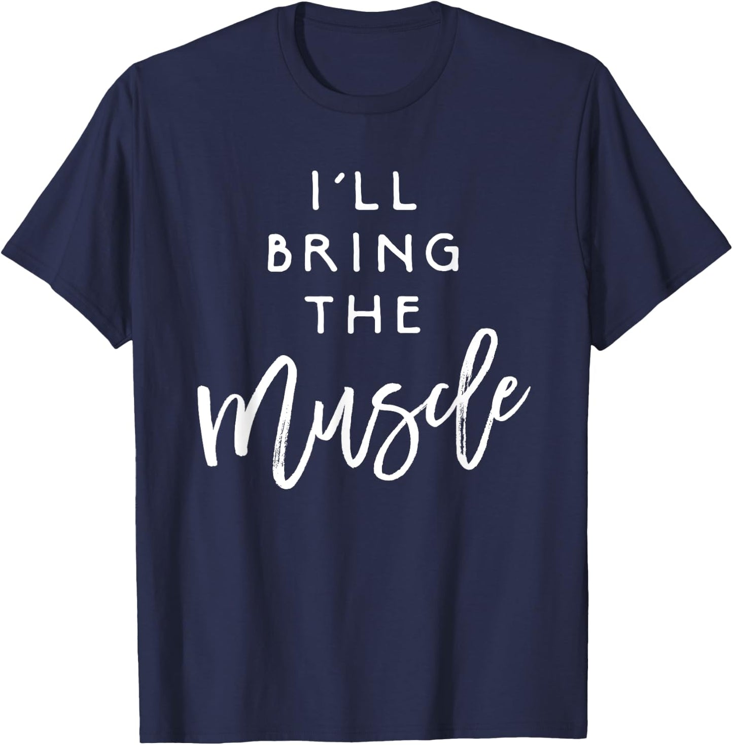 I'll Bring The Muscle Shirt Funny Fit Friend Party Group T-Shirt - T-Shirt | Navy