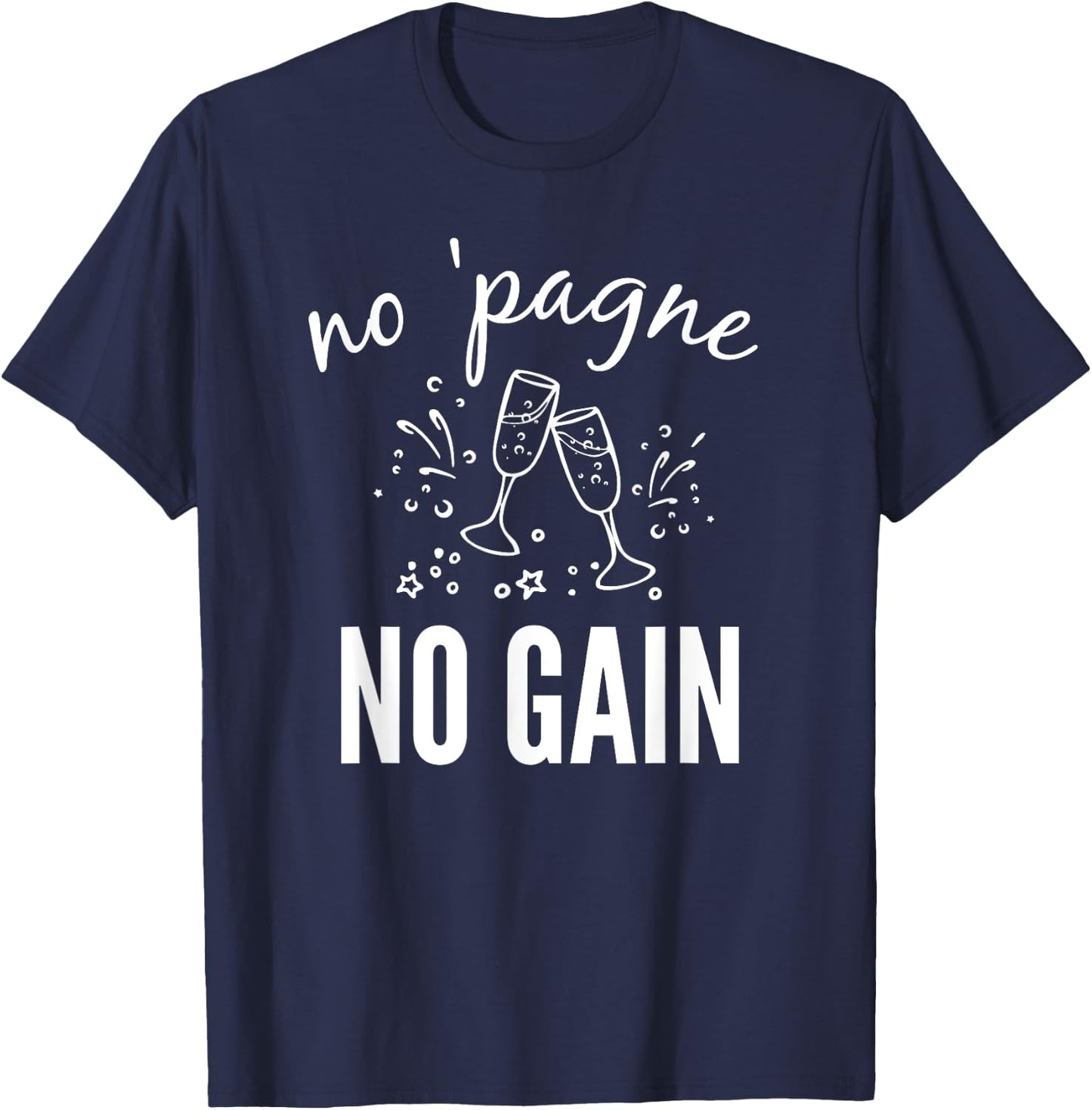 No 'pagne no Gain - Funny Champagne Gift T-Shirt - T-Shirt | Navy