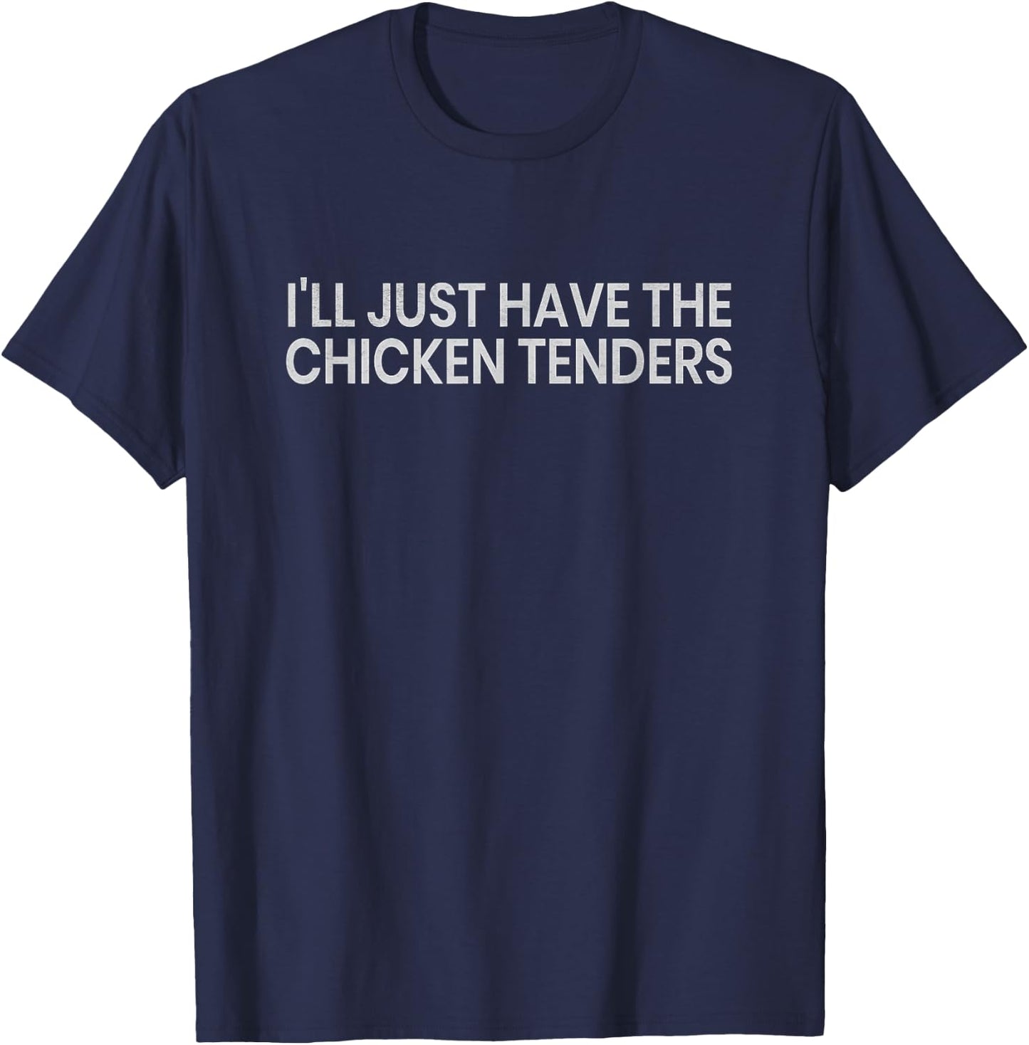 I'll Just Have The Chicken Tenders Funny Quote Chicken Lovers - -Adults - Black - Small - Short Sleeve - Modern Humor - Humorous Quote Design T-Shirt - T-Shirt | Navy