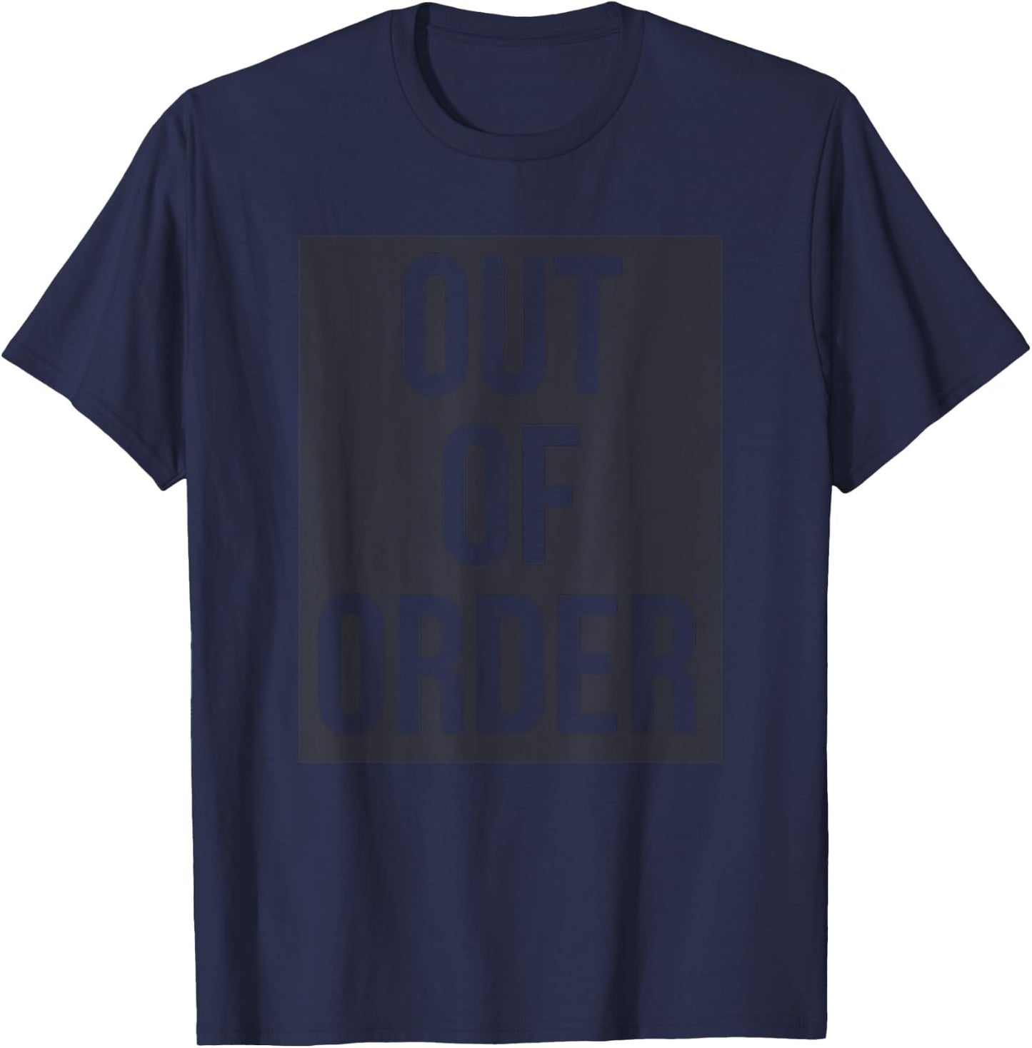 OUT OF ORDER Funny Humor Novelty Joke Sarcastic T-Shirt - T-Shirt | Navy