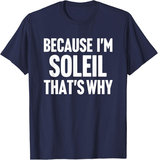 Because I'm Soleil That's Why Am Personalized Name T-Shirt - T-Shirt | Navy
