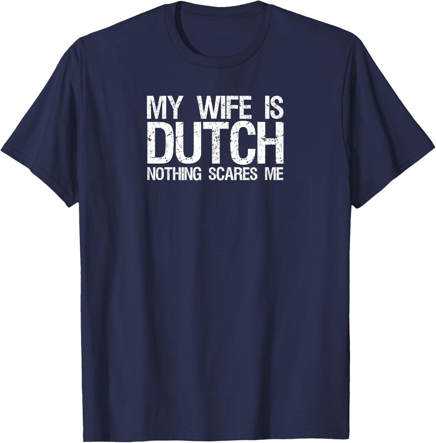 My wife is dutch nothing scares me T Shirt for husband T-Shirt - T-Shirt | Navy