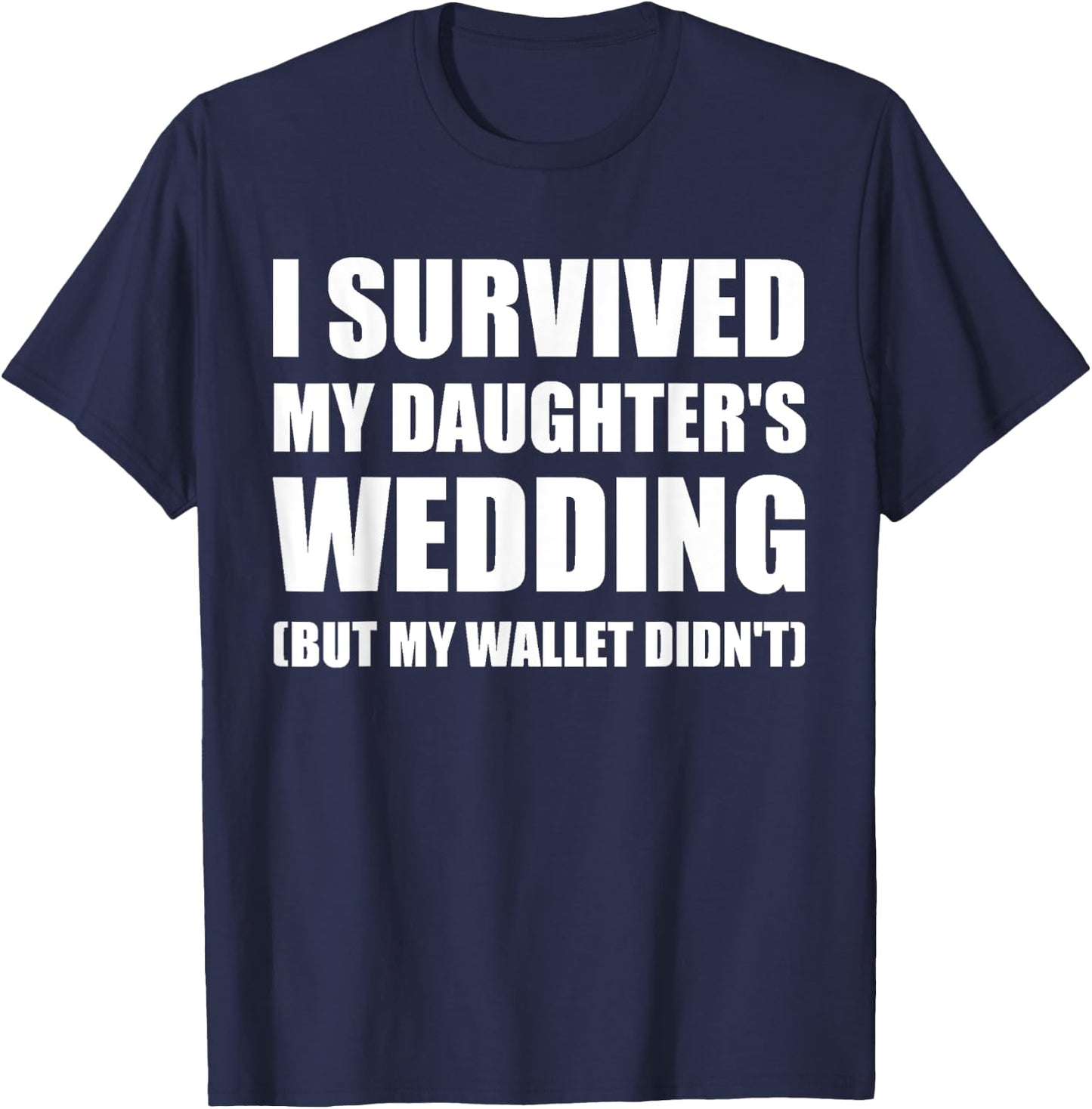 I Survived My Daughters Wedding T Shirt T-Shirt - T-Shirt | Navy