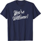 You're Welcome Funny Quote Novelty T-Shirt - T-Shirt | Navy