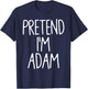 Pretend I'm Adam Matching Lazy Easy Halloween Costume T-Shirt - T-Shirt | Navy
