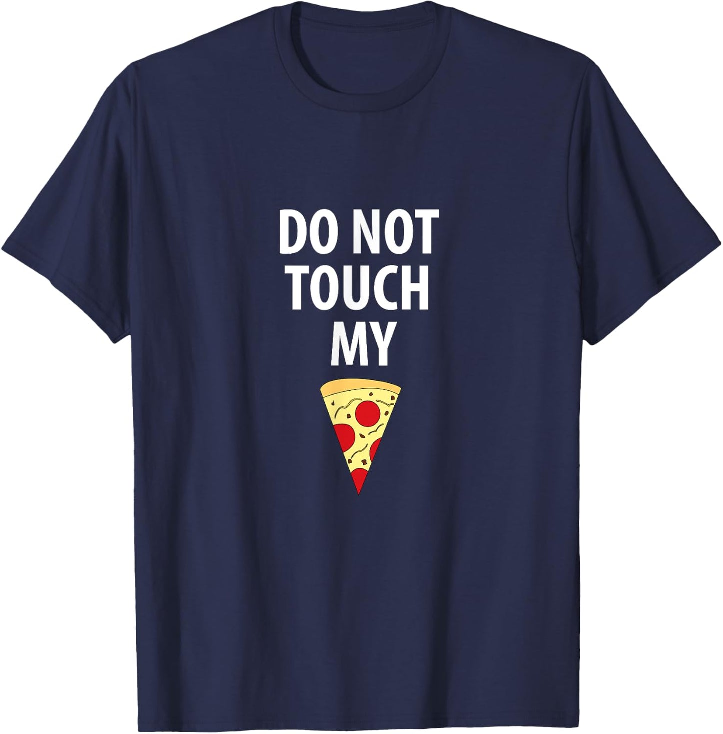 Do Not Touch My Pizza Slice T-Shirt - T-Shirt | Navy