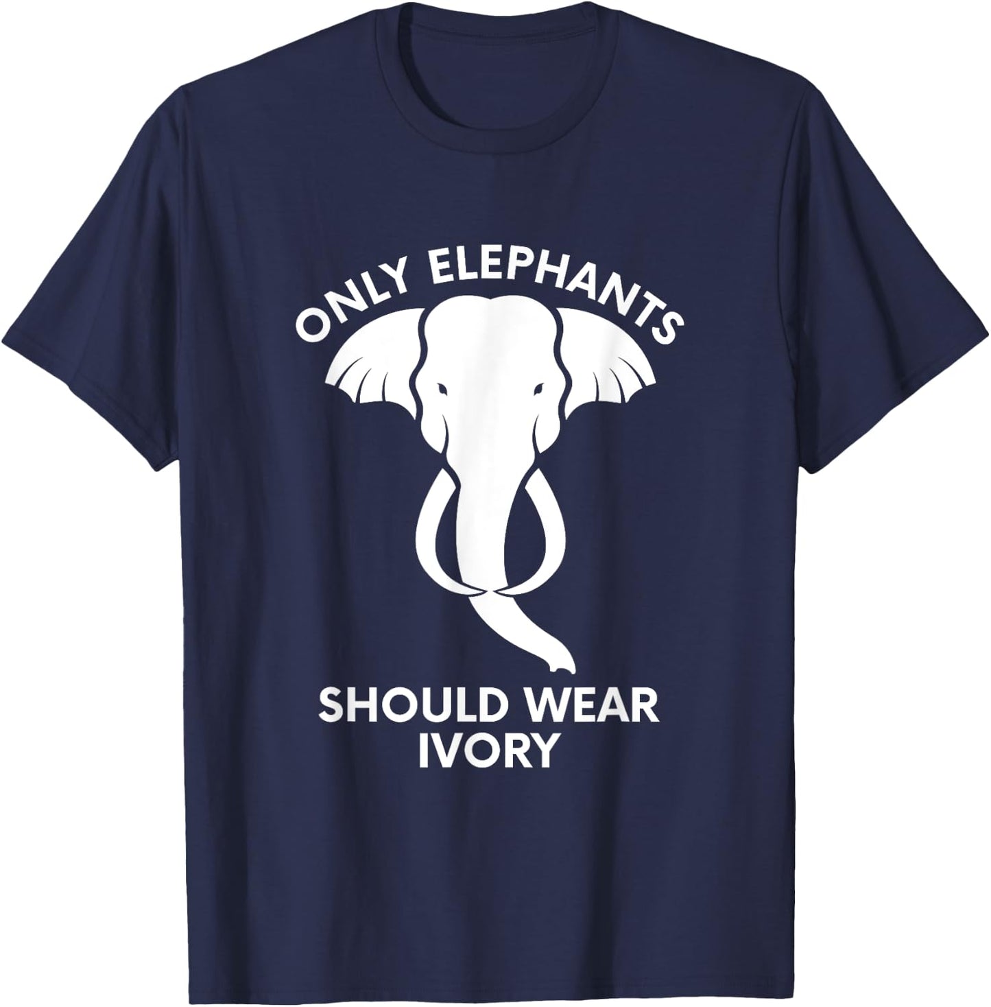 Only Elephants Should Wear Ivory - Save Elephants T-Shirt - T-Shirt | Navy