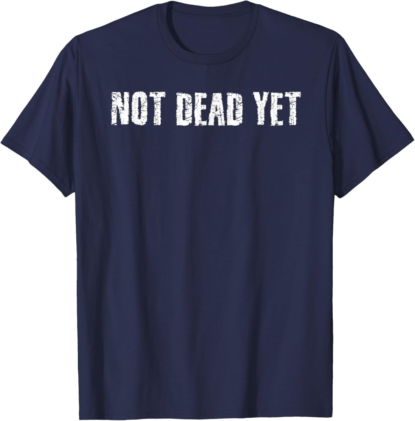 NOT DEAD YET Shirt Funny Undead Zombie Veteran Gift T-Shirt - T-Shirt | Navy