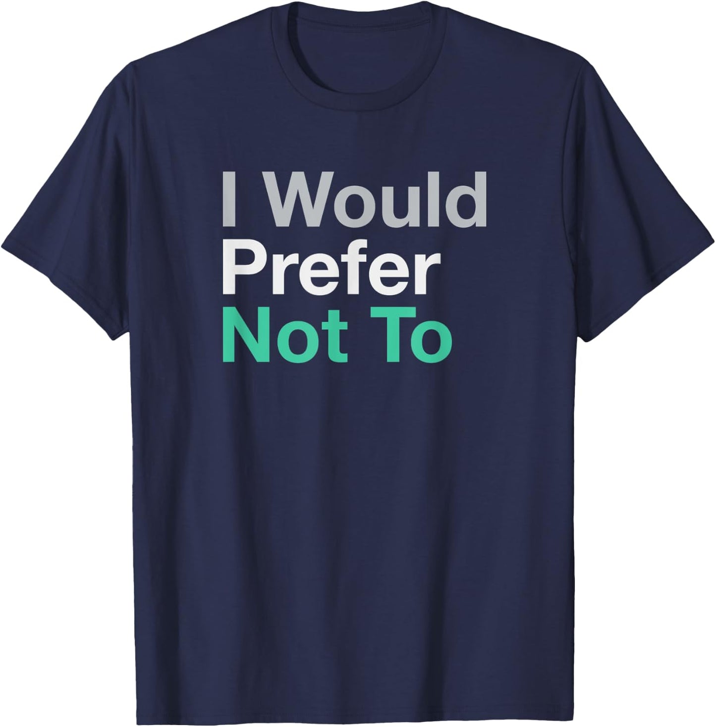 I Would Prefer Not To T-Shirt - T-Shirt | Navy
