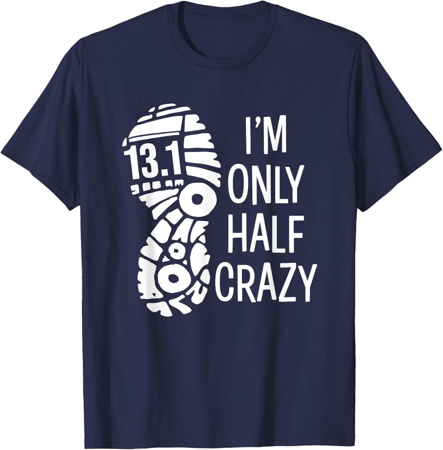 Funny Half Marathon Runner 13.1 I'm Only Half Crazy T-Shirt - T-Shirt | Navy