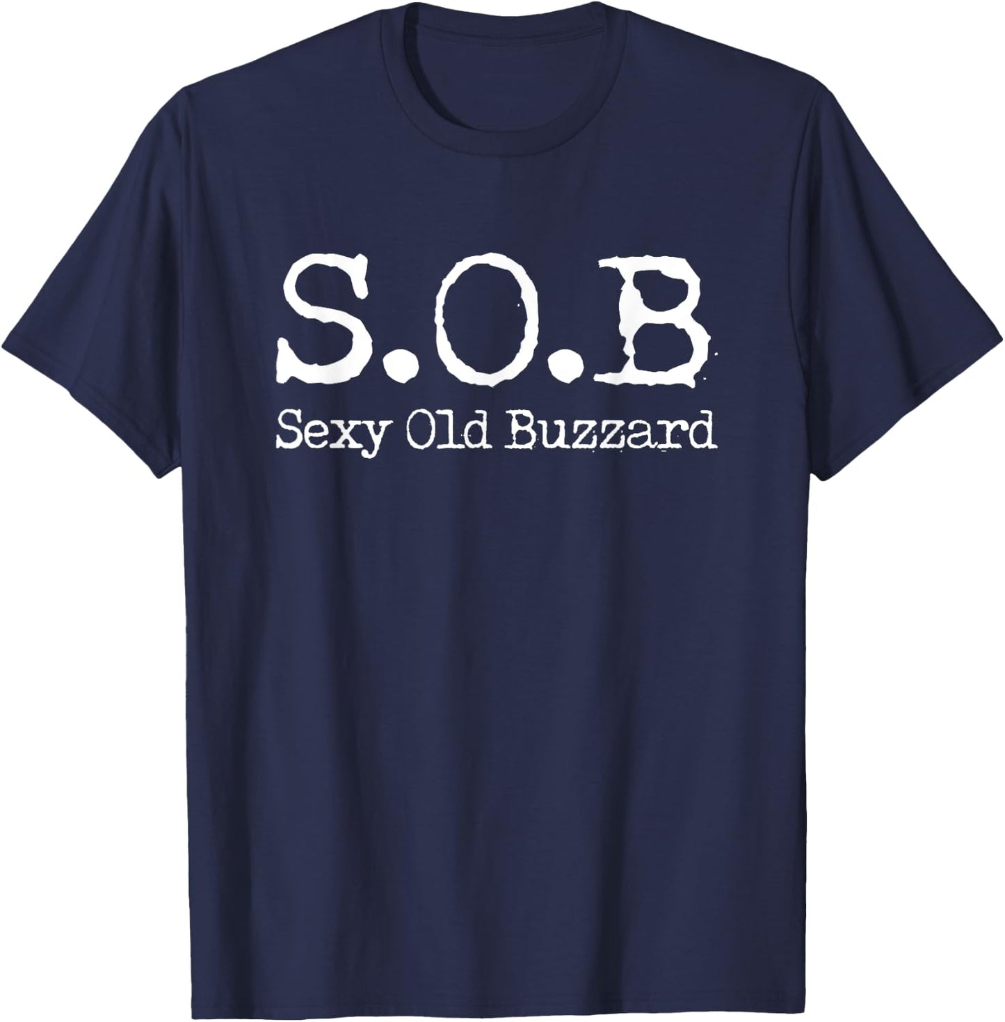 S.O.B Sexy Old Buzzard Novelty Grandpa Gift T-Shirt - T-Shirt | Navy