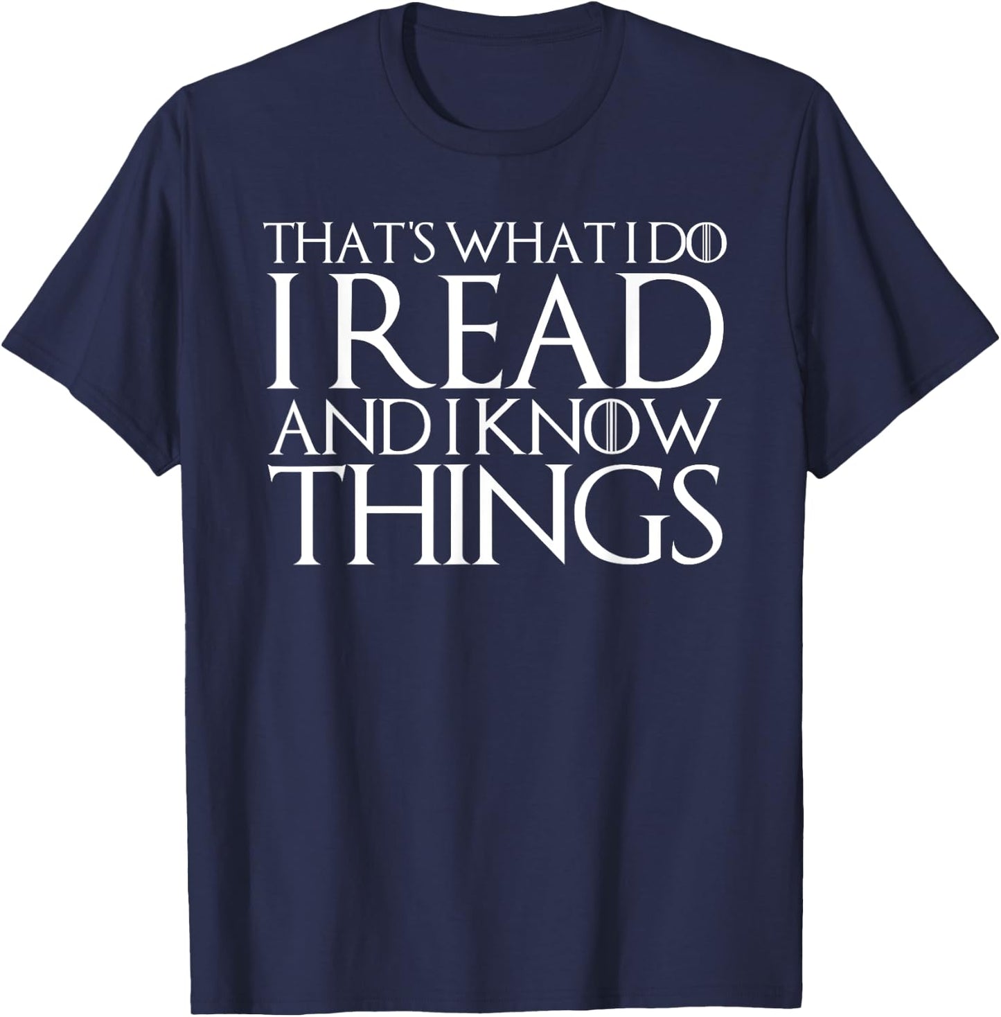 That's What I Do I Read and I Know Things T-Shirt - T-Shirt | Navy