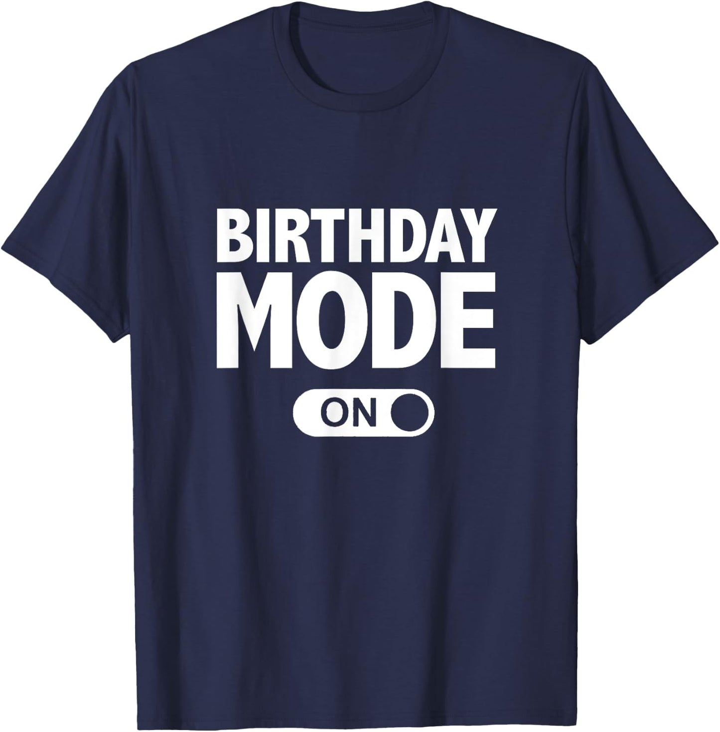 Happy Birthday Birthday Mode On Party Gift T-Shirt - T-Shirt | Navy