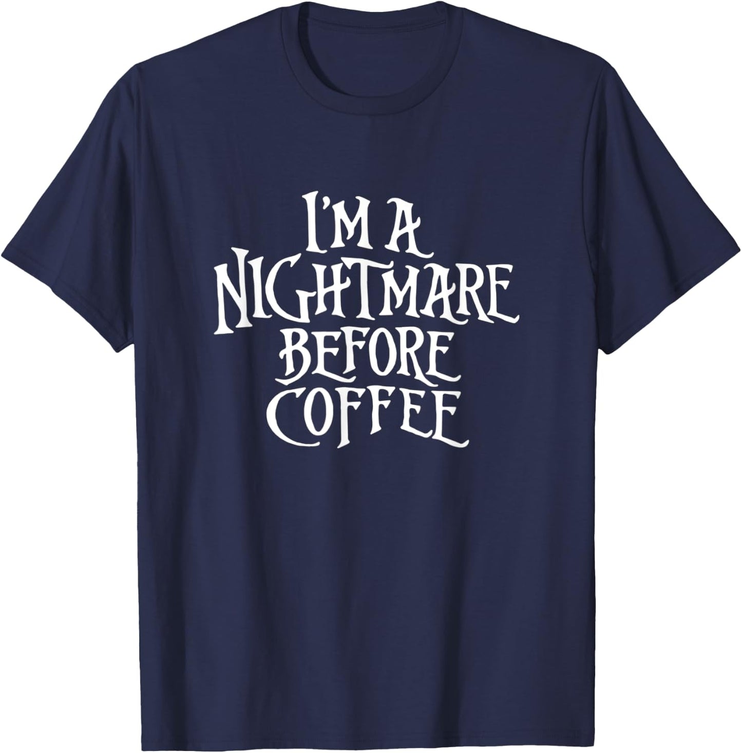 I'm A Nightmare Before Coffee T-Shirt - T-Shirt | Navy