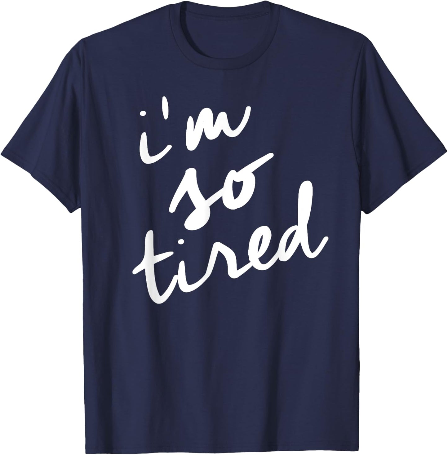 I'm So Tired t shirt, Tired Mom Shirt T-Shirt - T-Shirt | Navy
