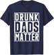 Drunk Dads Matter Funny Fathers Day Birthday Gift T-Shirt - T-Shirt | Navy