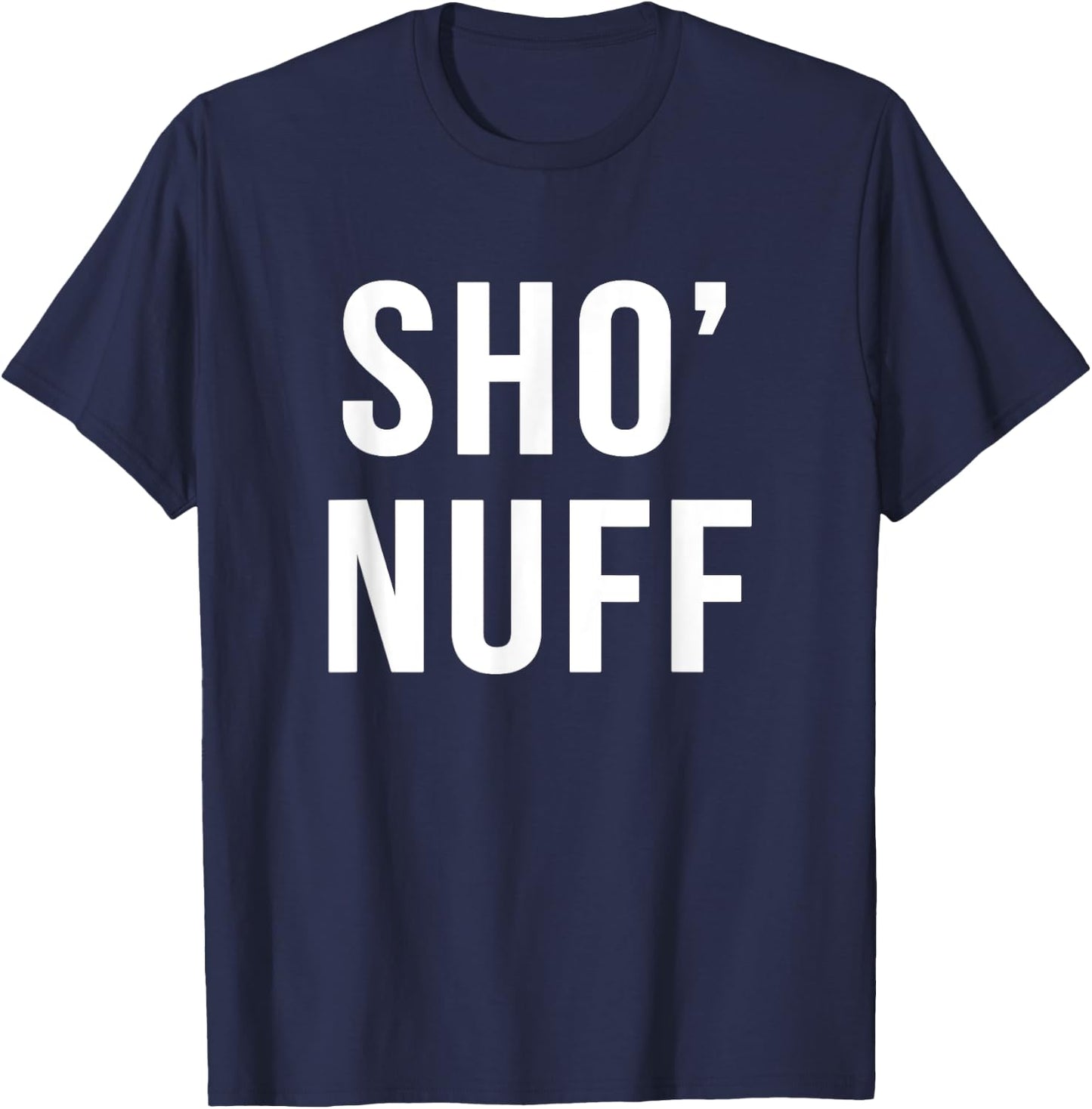 Sho' nuff sarcastic novelty gift funny 80's movie t shirt T-Shirt - T-Shirt | Navy