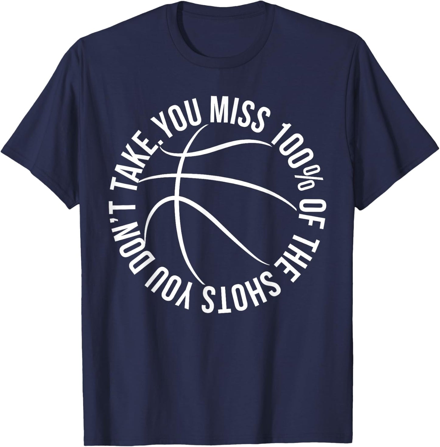 You Miss 100% of Shots You Dont Take Basketball hoops shirt T-Shirt - T-Shirt | Navy