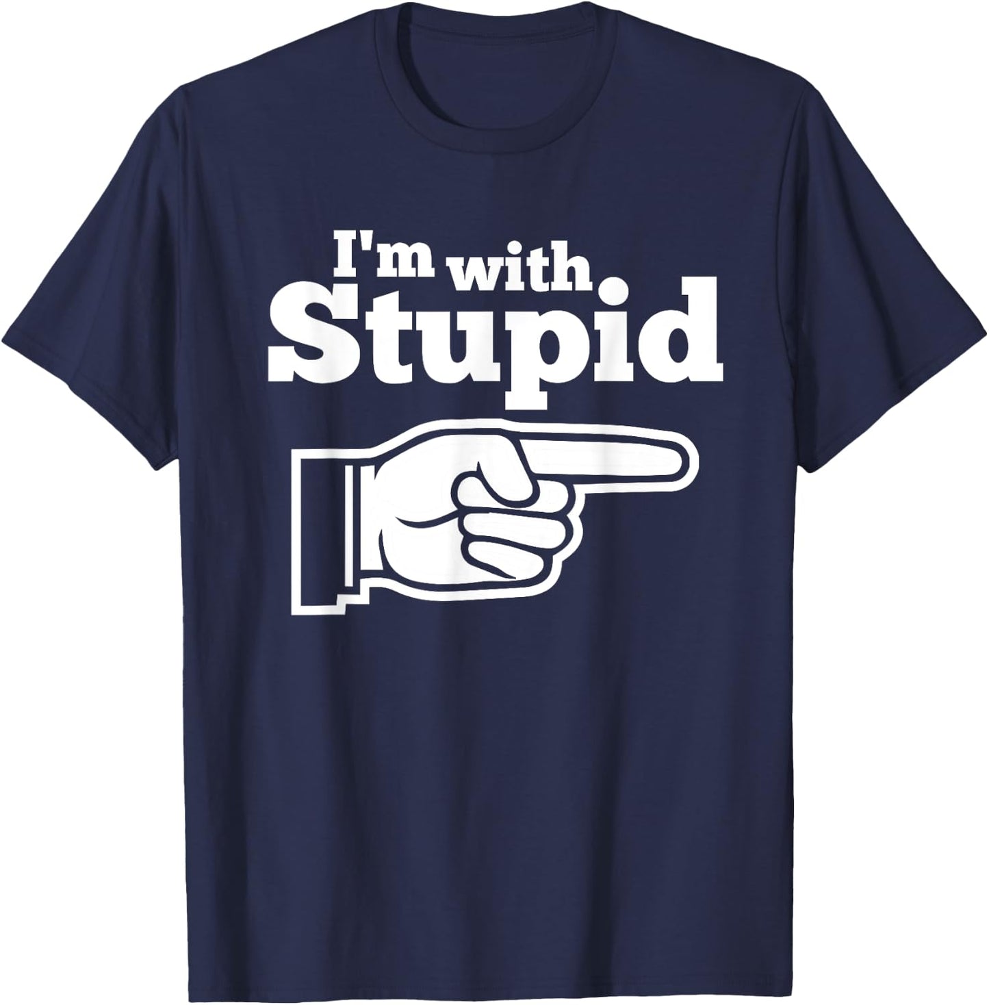 I'm With Stupid Shirt Men, Kids and Women t Shirts T-Shirt - T-Shirt | Navy
