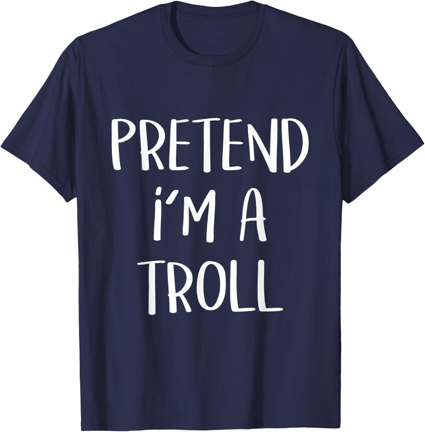 Pretend I’m A Troll Costume Party Funny Halloween Troll T-Shirt - T-Shirt | Navy