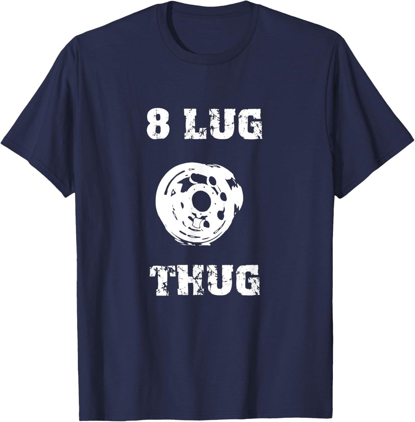 8 Lug Thug 4x4 Off Road Racing Truck Wheel Redneck Shirt T-Shirt - T-Shirt | Navy