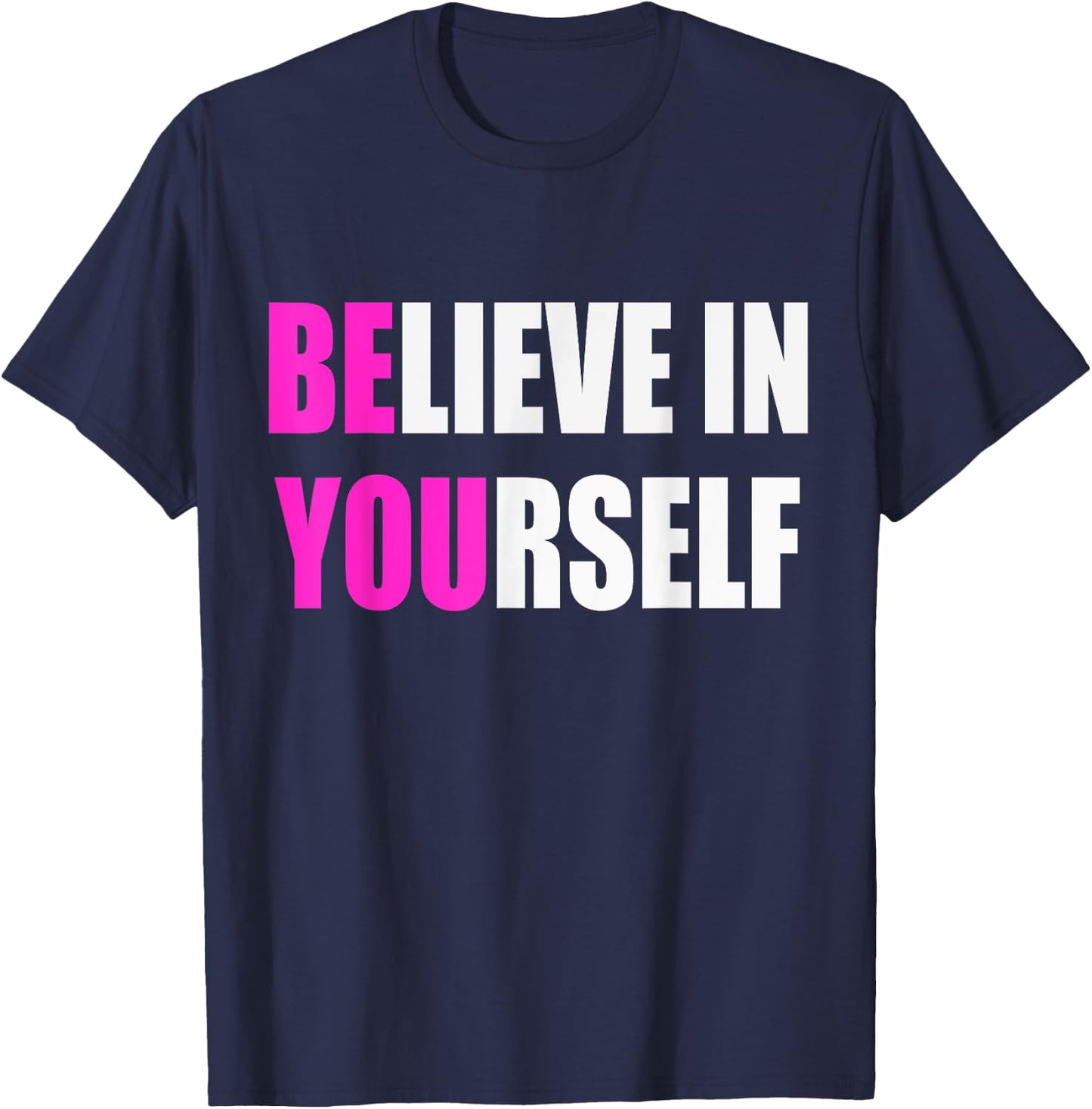 Believe in Yourself Motivational Inspirational Novelty Item T-Shirt - T-Shirt | Navy