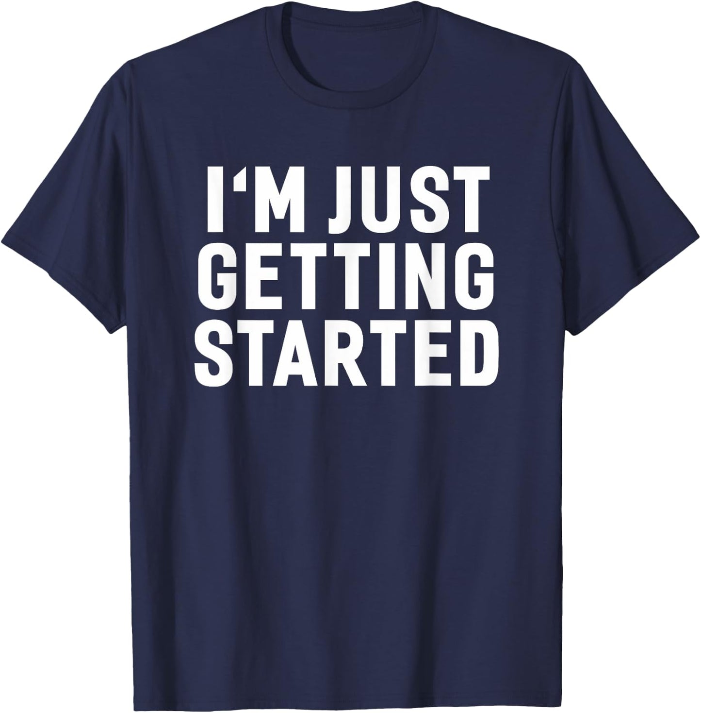 Getting Started Gym Workout Exercise Motivation Humor Saying T-Shirt - T-Shirt | Navy