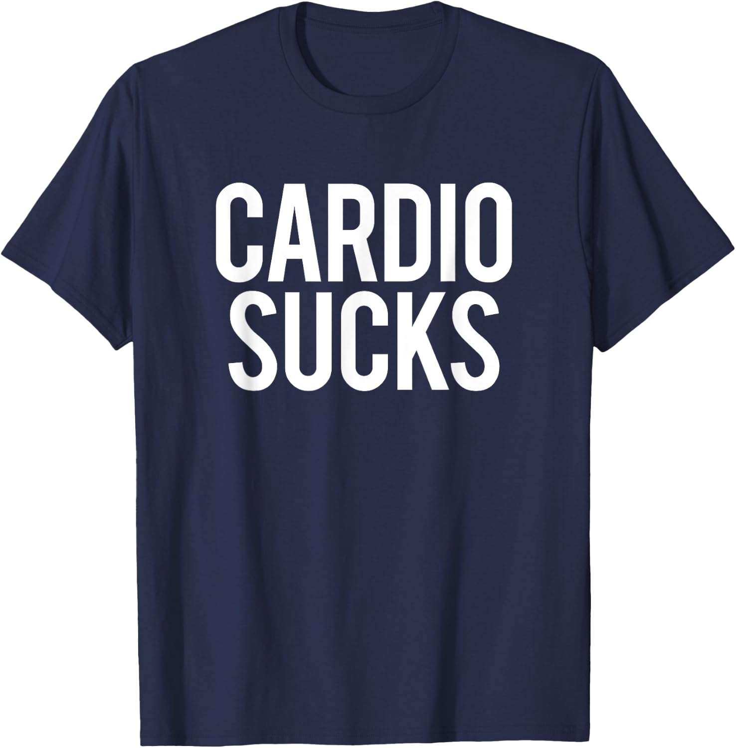 Cardio Sucks Funny Workout Gym Weightlifting Bodybuilding T-Shirt - T-Shirt | Navy