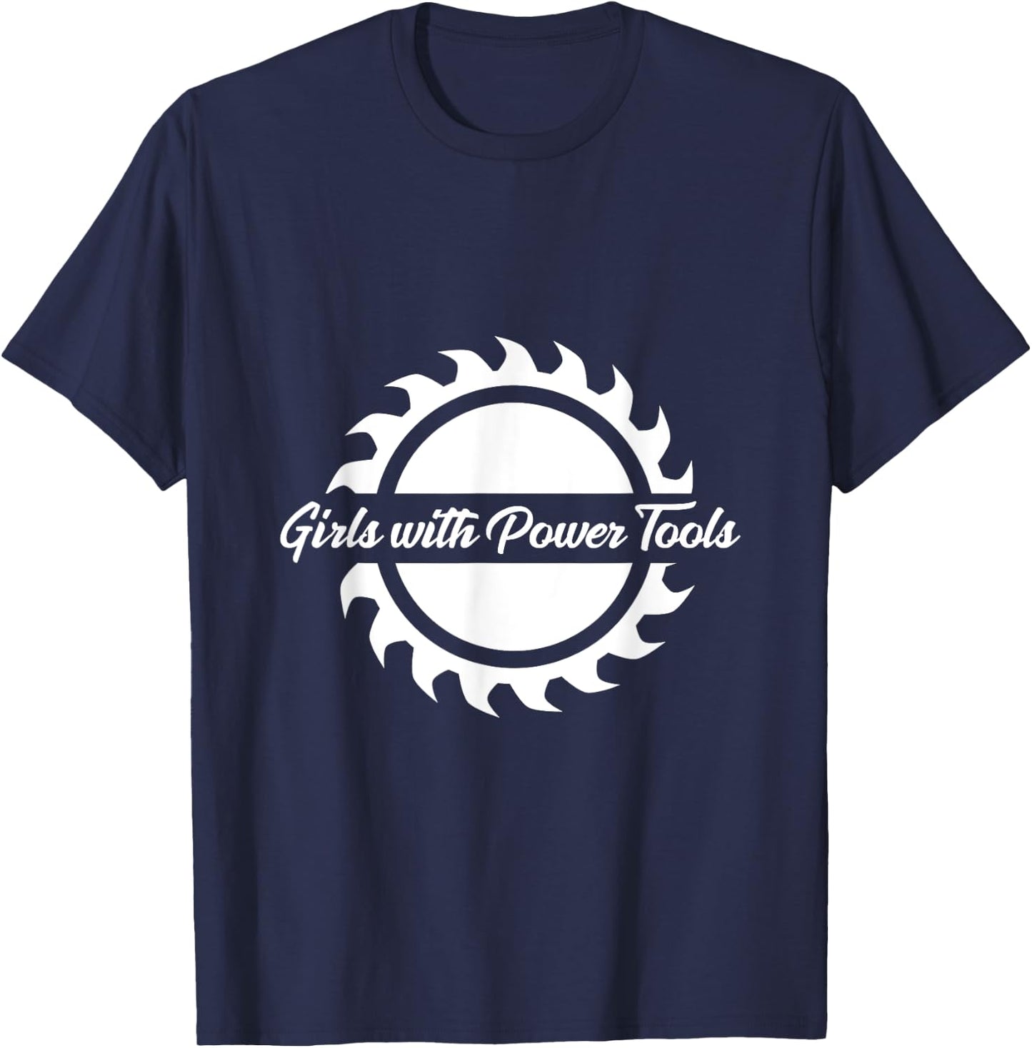Women Woodworkers : Girls with Power Tools Sawblade T-Shirt - T-Shirt | Navy