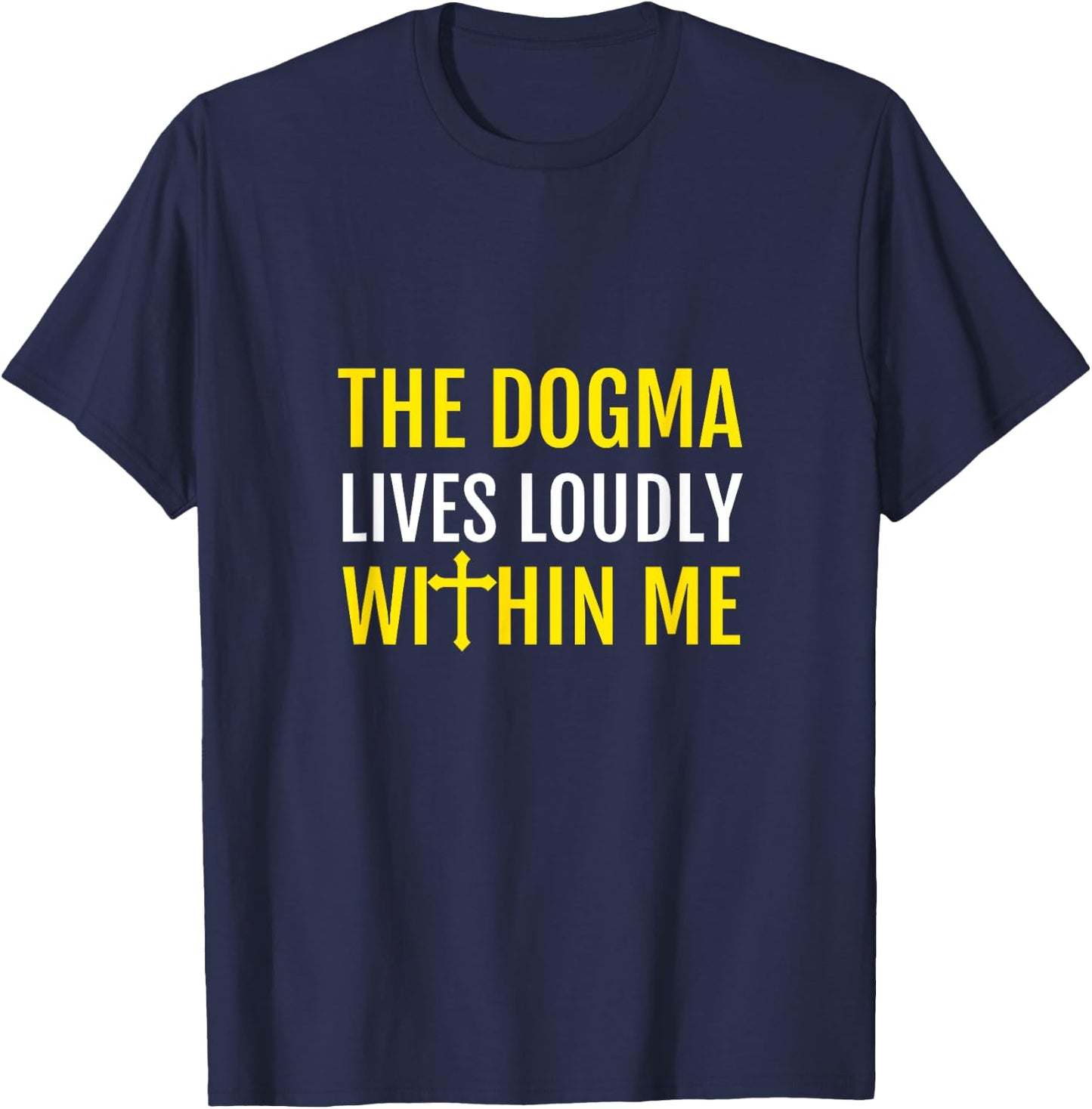 The Dogma Lives Loudly Within Me T-Shirt - T-Shirt | Navy