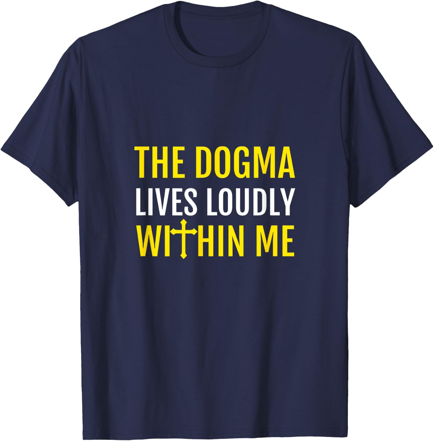 The Dogma Lives Loudly Within Me T-Shirt - T-Shirt | Navy