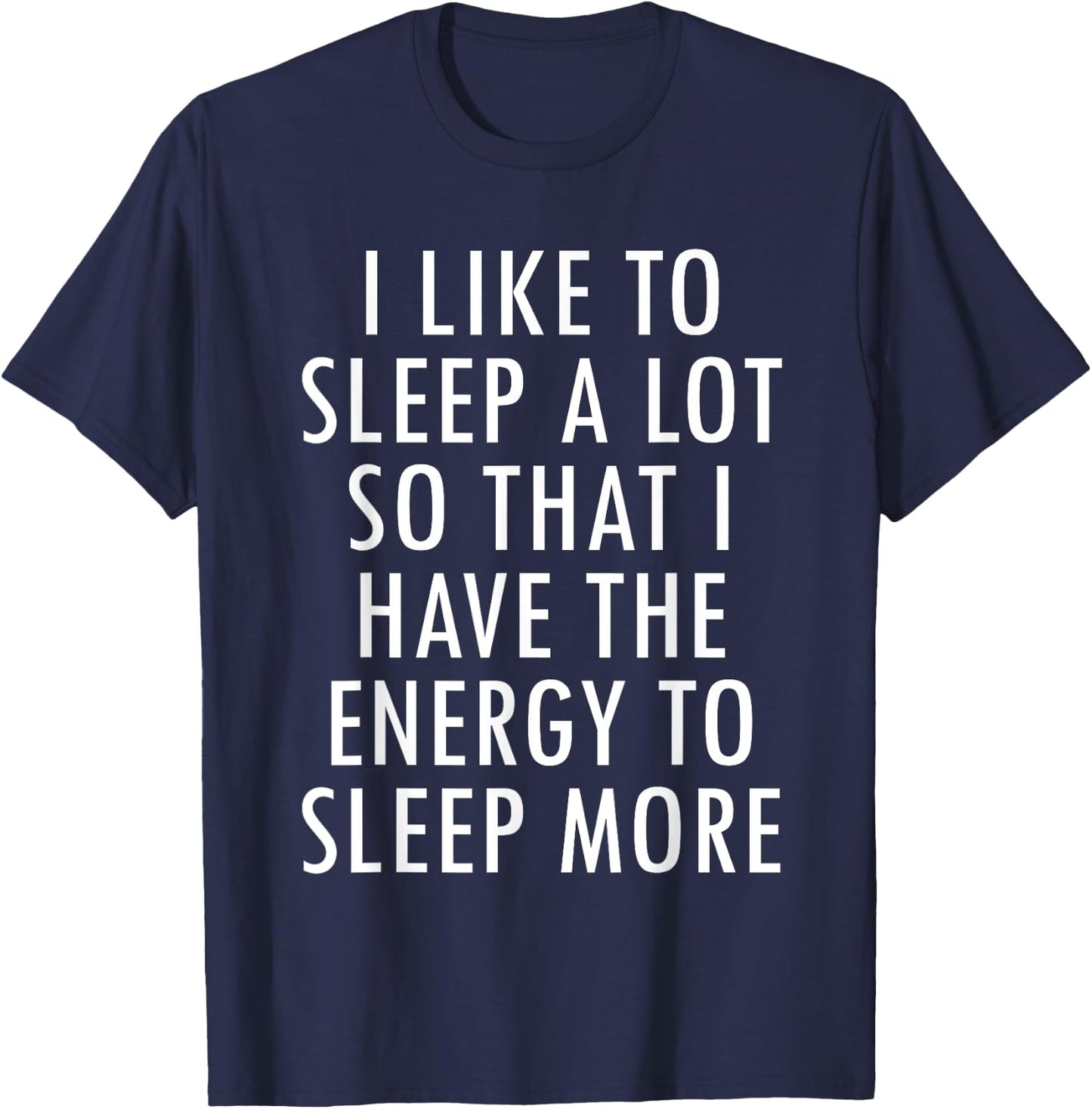 I Like To Sleep A Lot Energy to Sleep More Snug Fun T-Shirt - T-Shirt | Navy