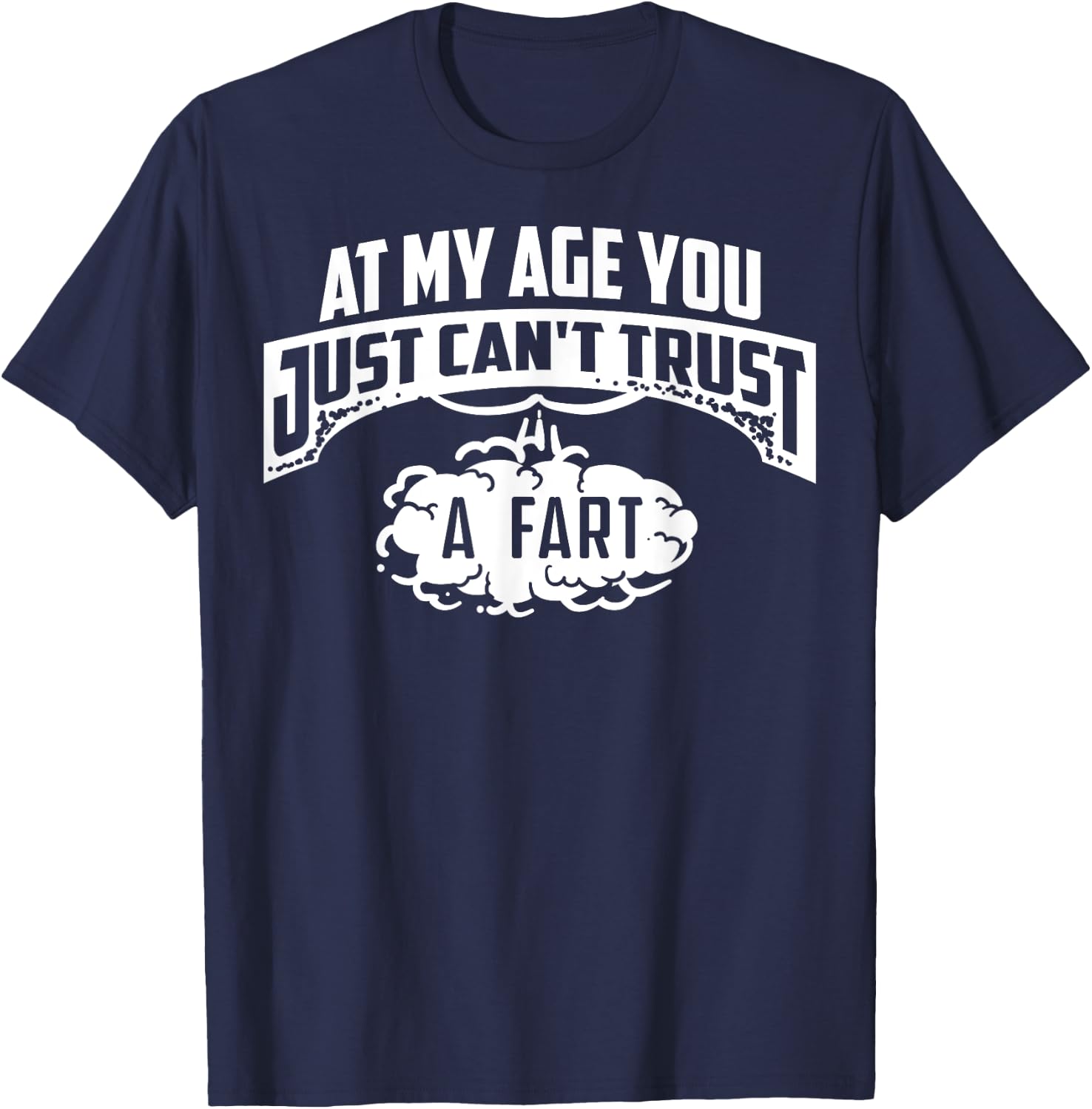 Cool At My Age You Just Can't Trust A Fart Senior Joke Shirt T-Shirt - T-Shirt | Navy