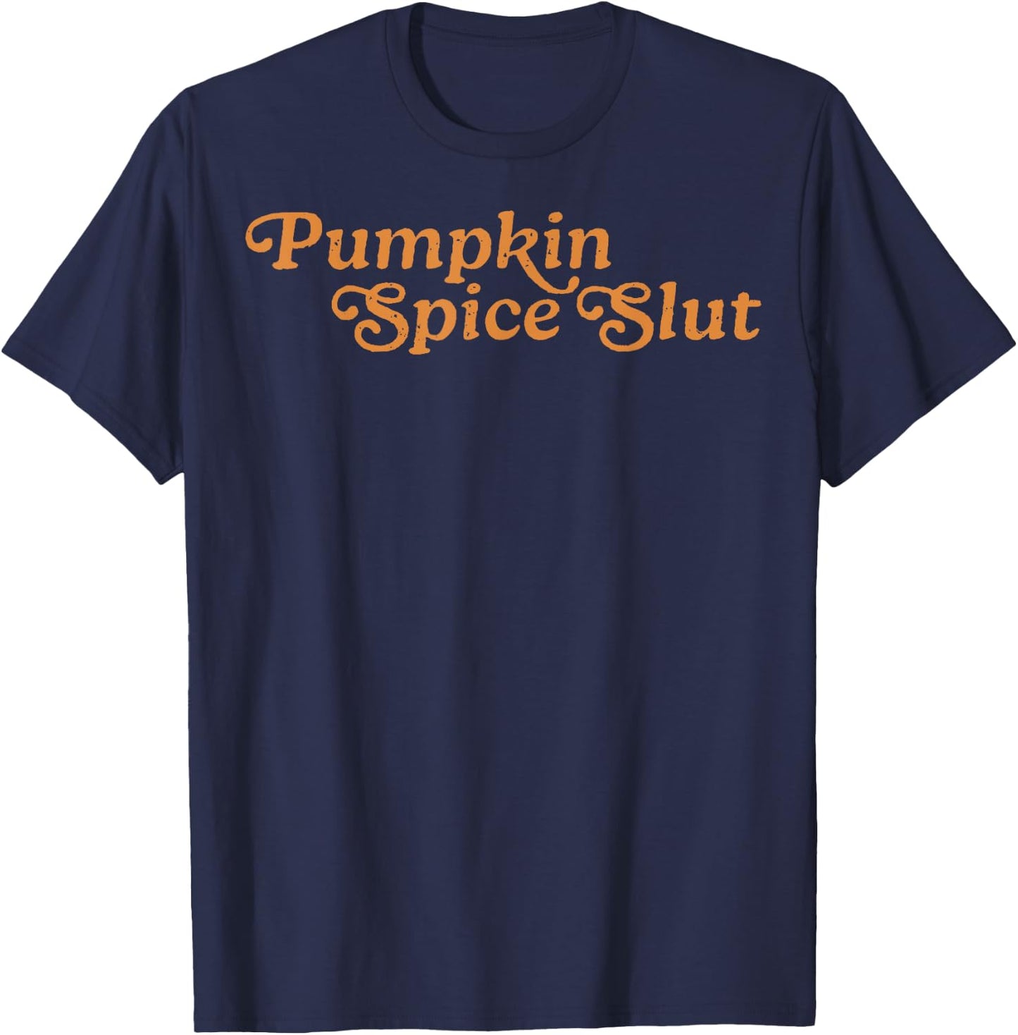 Pumpkin Spice Slut Funny Inappropriate Fall Halloween T-Shirt - T-Shirt | Navy