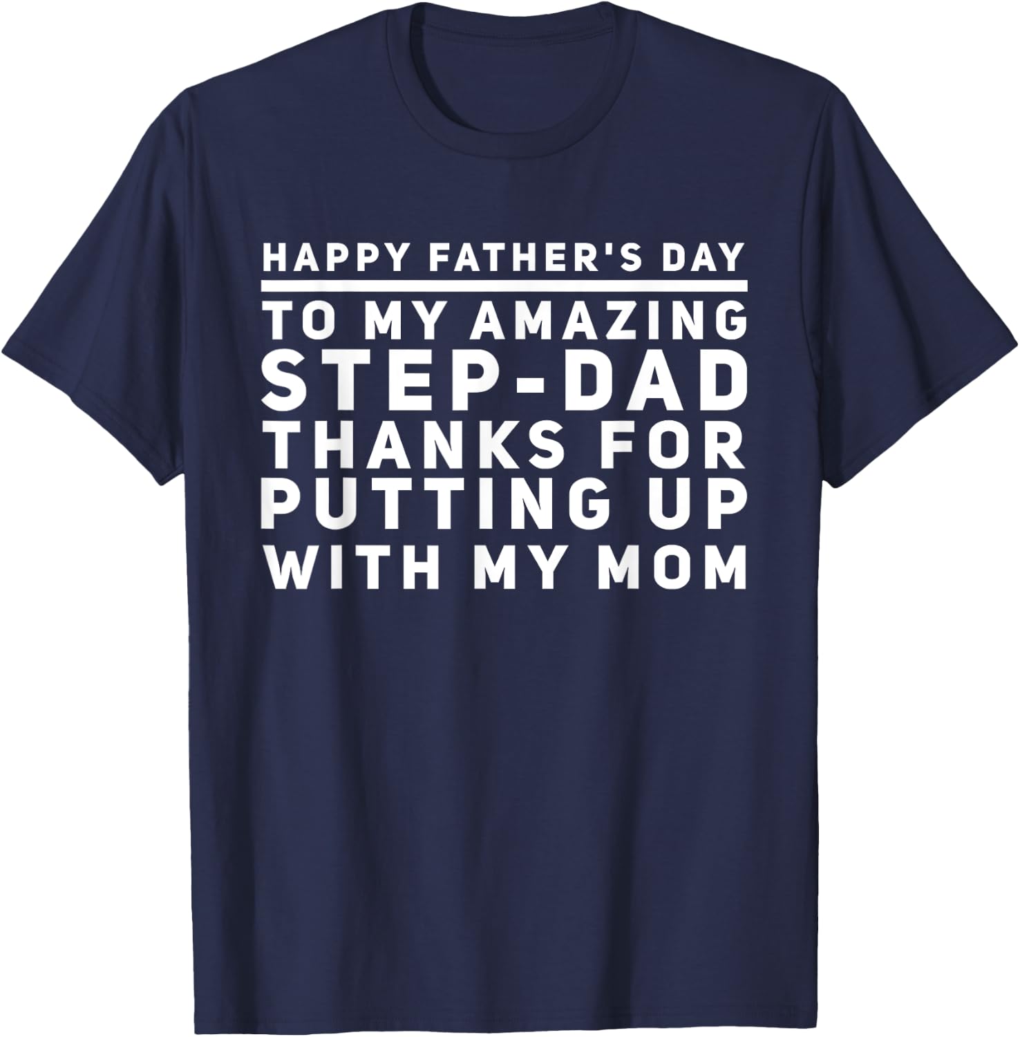 My Amazing Step-Dad Thanks For Putting Up With My Mom T-Shirt - T-Shirt | Navy