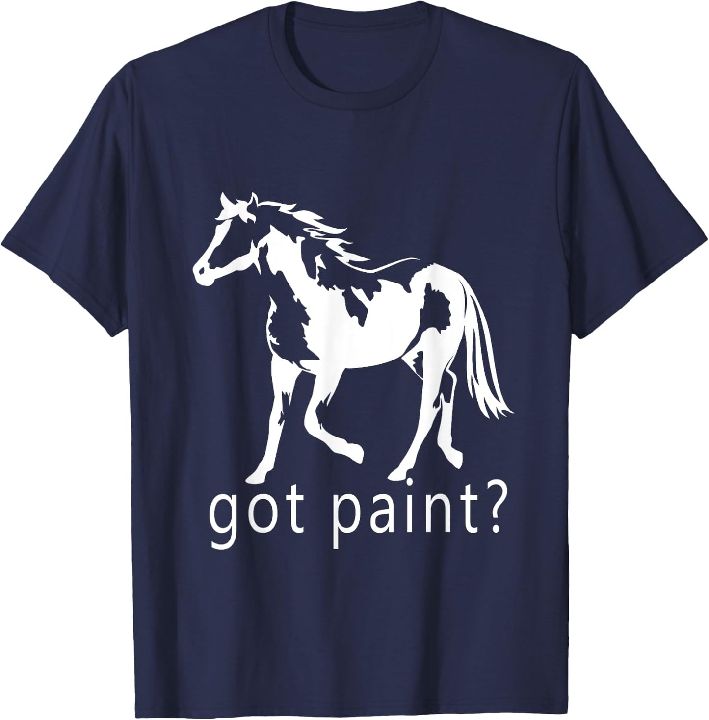 Got Paint? American Paint APHA Trending Paint Horse T-Shirt - T-Shirt | Navy