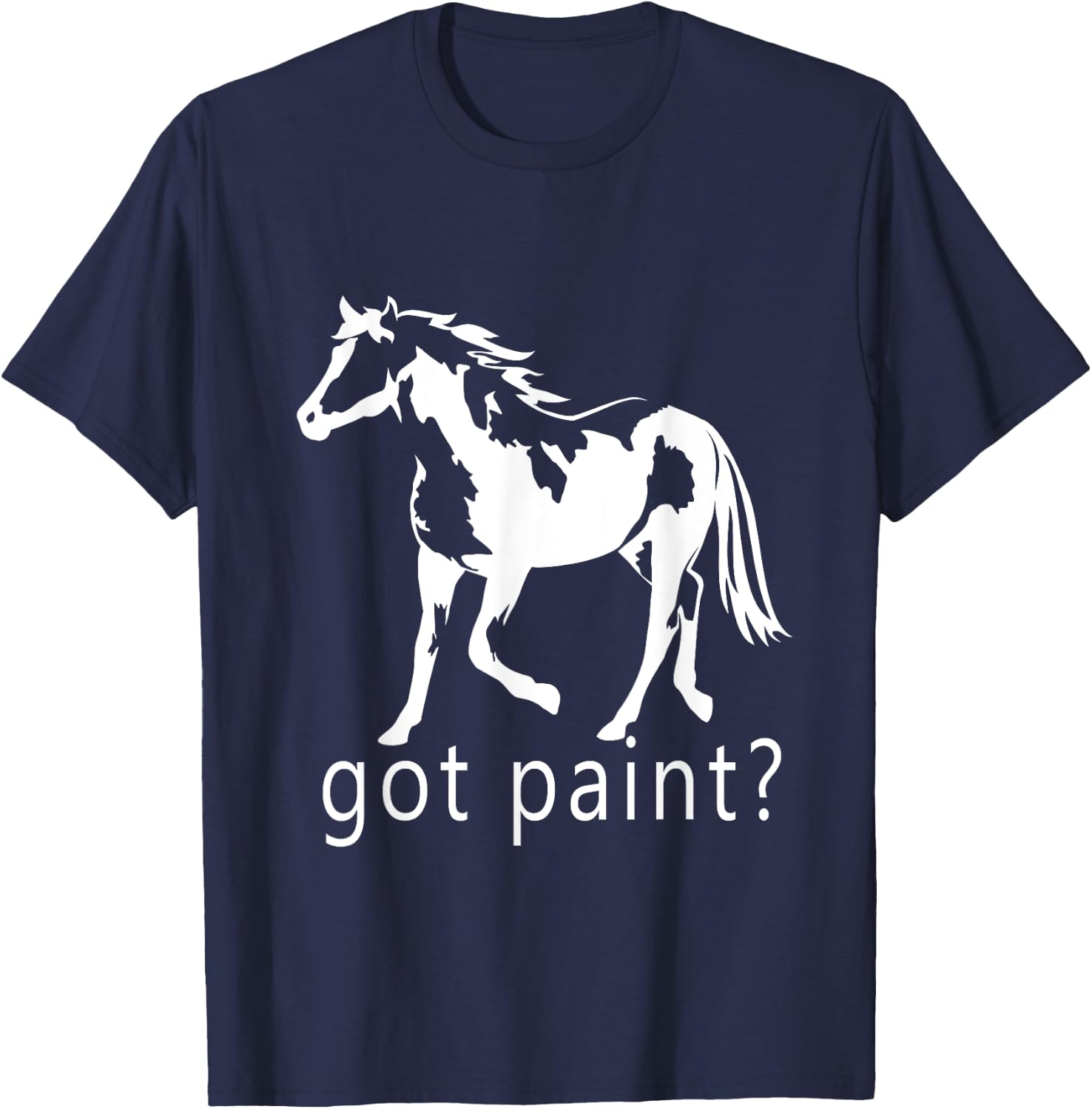 Got Paint? American Paint APHA Trending Paint Horse T-Shirt - T-Shirt | Navy