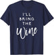 I'll Bring The Wine Shirt Funny Drinking Party Group T-Shirt - T-Shirt | Navy