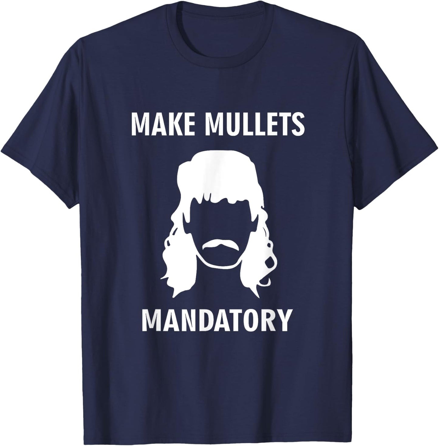 Make Mullets Mandatory Funny Redneck Hillbilly Hair T-Shirt - T-Shirt | Navy