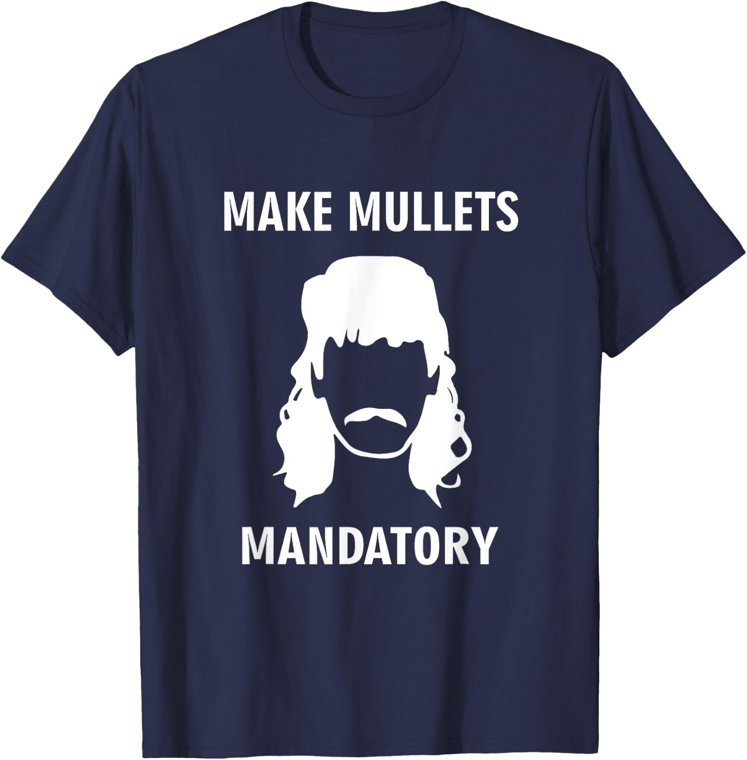 Make Mullets Mandatory Funny Redneck Hillbilly Hair T-Shirt - T-Shirt | Navy