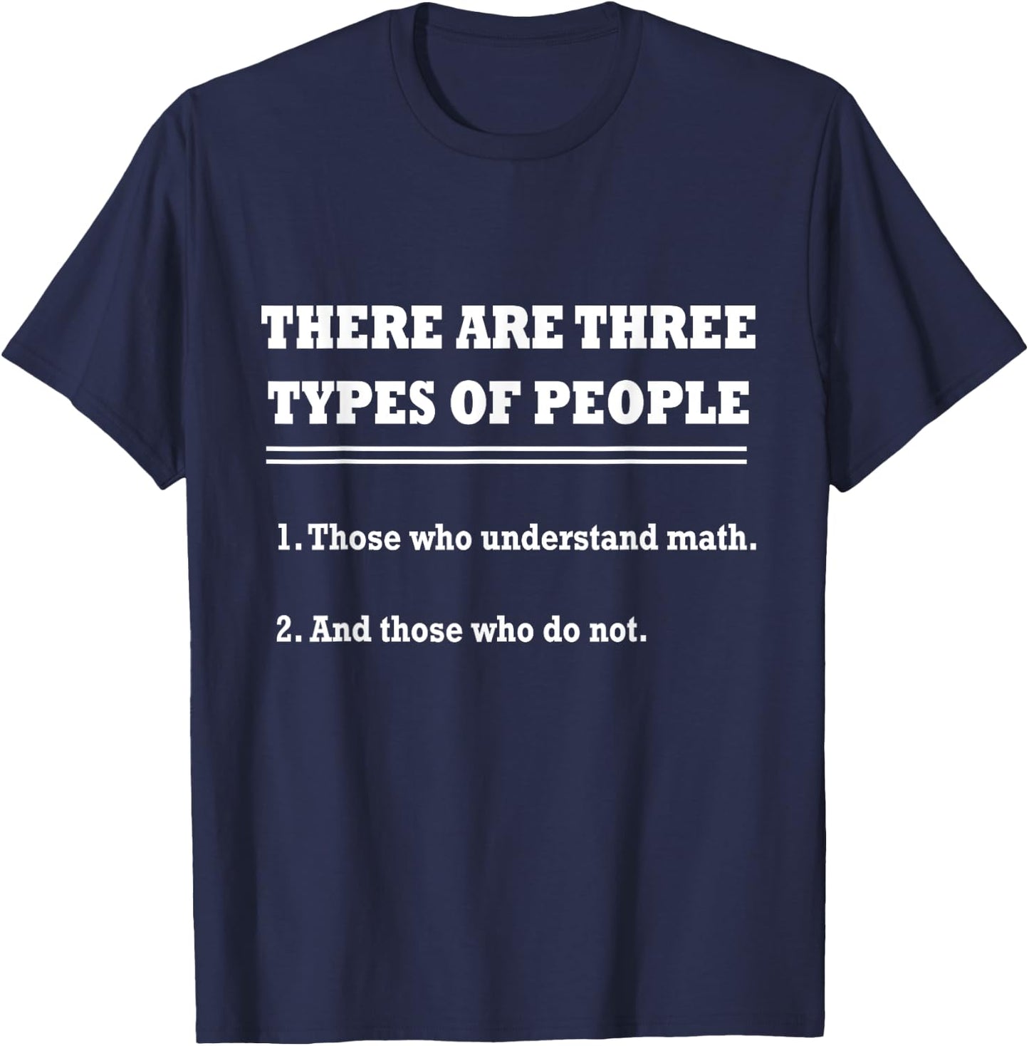 THERE ARE THREE TYPES OF PEOPLE - Funny Sarcastic Math Shirt T-Shirt - T-Shirt | Navy