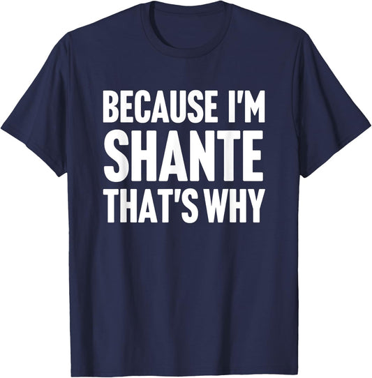 Because I'm Shante That's Why Am Personalized Name T-Shirt - T-Shirt | Navy