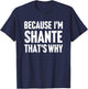 Because I'm Shante That's Why Am Personalized Name T-Shirt - T-Shirt | Navy