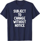 Funny, Subject To Change Without Notice, Joke Sarcastic T-Shirt - T-Shirt | Navy