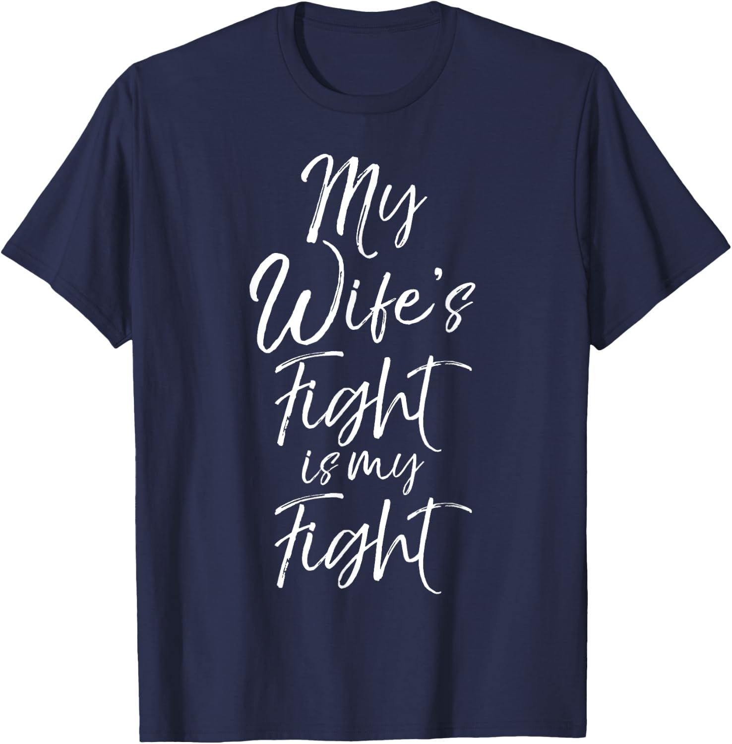 Matching Cancer Awareness Gifts My Wife's Fight is My Fight T-Shirt - T-Shirt | Navy